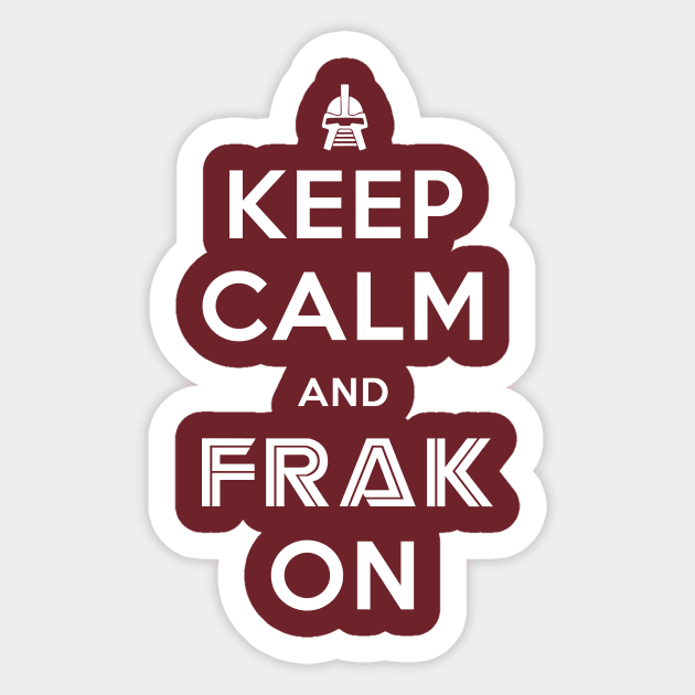 Keep Calm And Frak On Sticker by GeekThreadz